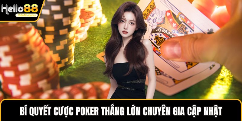 Bí quyết cược Poker thắng lớn chuyên gia cập nhật