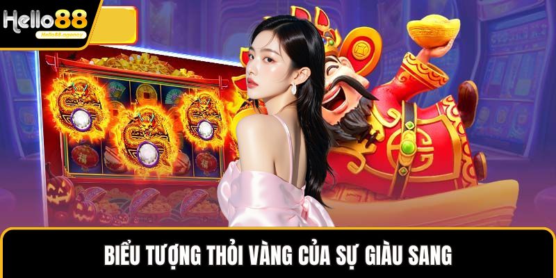 Biểu tượng thỏi vàng của sự giàu sang