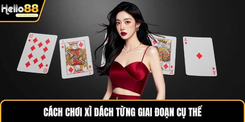 Cách chơi Xì Dách từng giai đoạn cụ thể