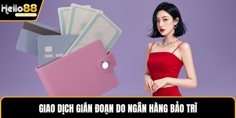 Giao dịch gián đoạn do ngân hàng bảo trì