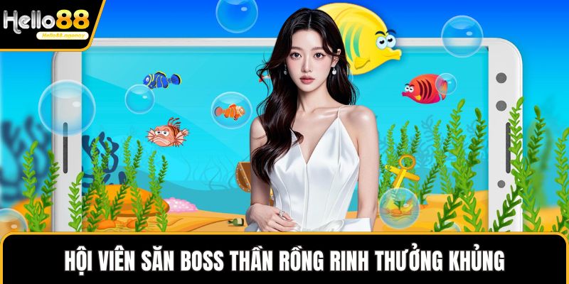Hội viên săn boss Thần Rồng rinh thưởng khủng