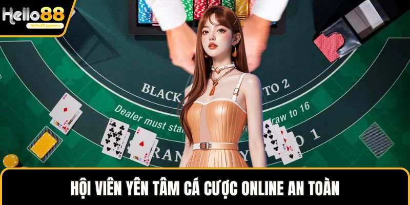 Hội viên yên tâm cá cược online an toàn