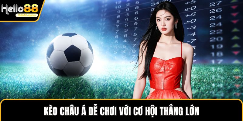 Kèo châu Á dễ chơi với cơ hội thắng lớn