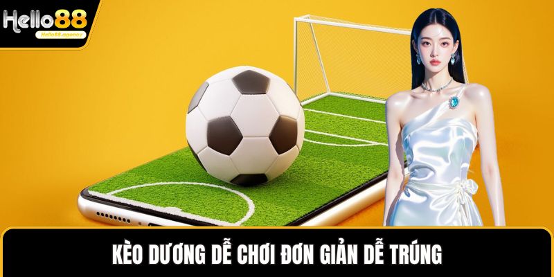 Kèo dương dễ chơi đơn giản dễ trúng