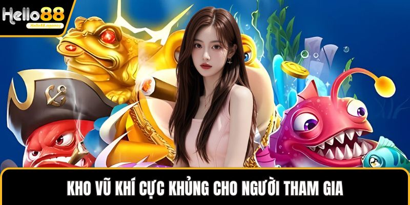 Kho vũ khí cực khủng cho người tham gia