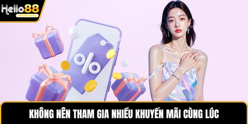 Không nên tham gia nhiều khuyến mãi cùng lúc