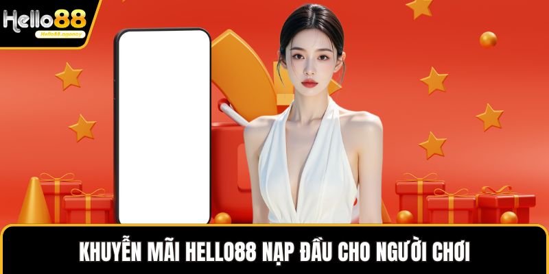 Khuyễn mãi HELLO88 nạp đầu cho người chơi