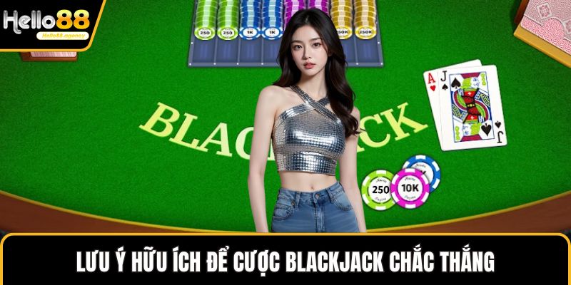 Lưu ý hữu ích để cược Blackjack chắc thắng
