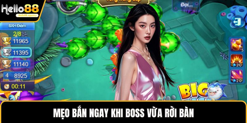 Mẹo bắn ngay khi boss vừa rời bàn