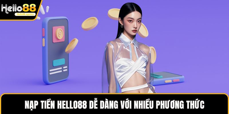 Nạp tiền HELLO88 dễ dàng với nhiều phương thức