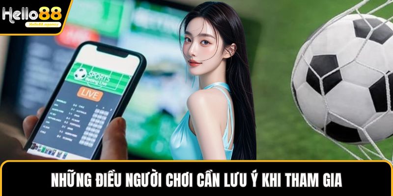 Những điều người chơi cần lưu ý khi tham gia