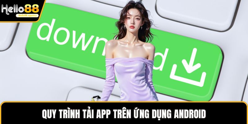 Quy trình tải app trên ứng dụng Android