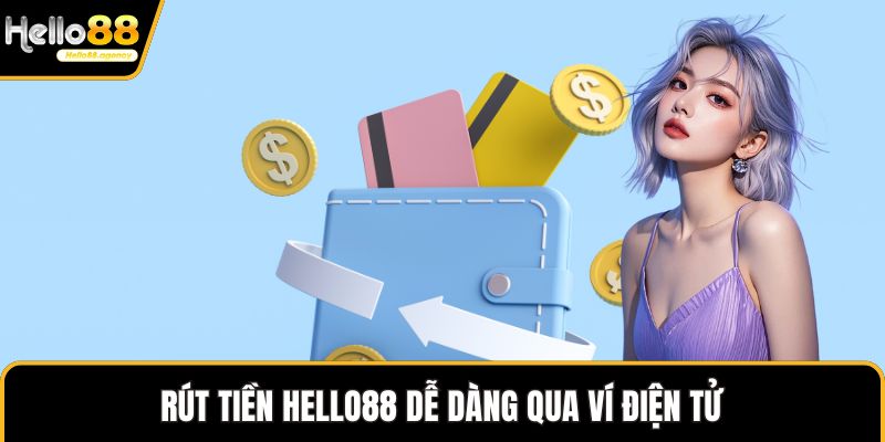 Rút tiền HELLO88 dễ dàng qua ví điện tử