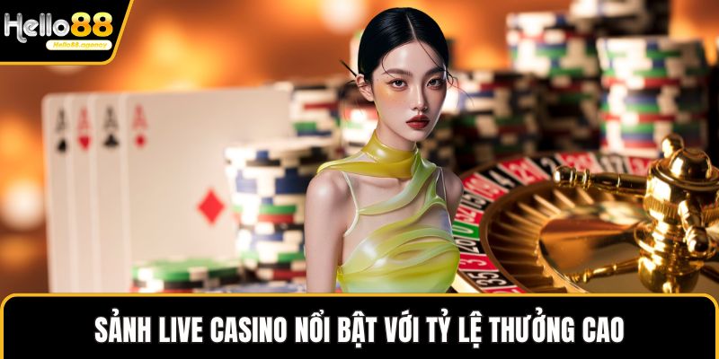 Sảnh live casino nổi bật với tỷ lệ thưởng cao