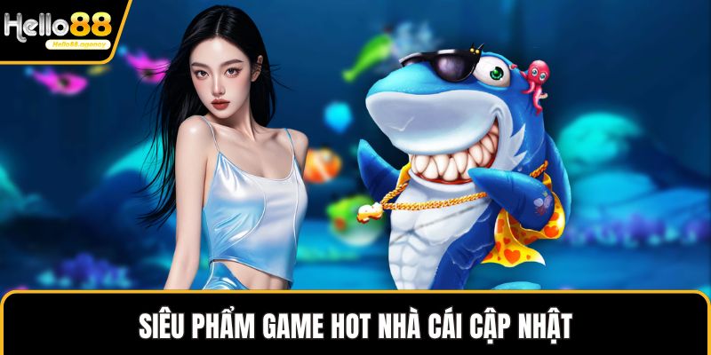 Siêu phẩm game hot nhà cái cập nhật