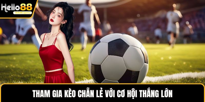 Tham gia kèo chẵn lẻ với cơ hội thắng lớn