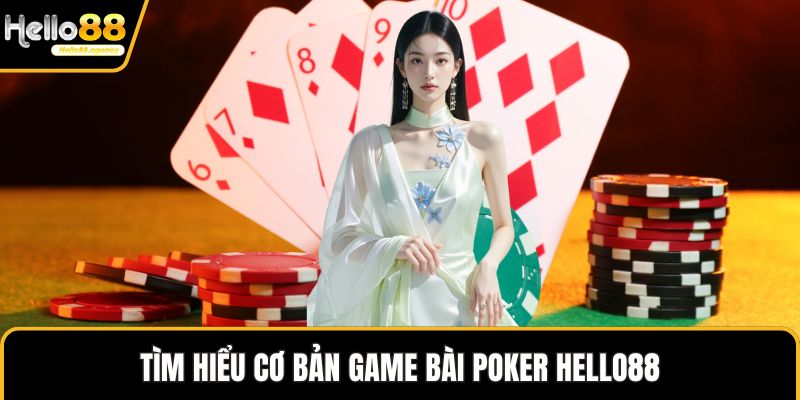 Tìm hiểu cơ bản Game bài Poker HELLO88