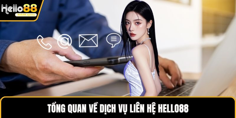 Tổng quan về dịch vụ liên hệ HELLO88